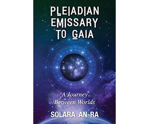 Pleiadian Emissary to Gaia: A Journey Between Worlds