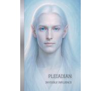 PLEIADIAN: INVISIBLE INFLUENCE: The Poetic Essence of Pleiadian Presence - Pleiadian Portrait Series - (The Galactic Collection)