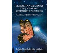 Pleiadian Manual for Accelerated Evolution & Ascension: Laarkmaa's Step by Step Guide (3) (Wisdom from the Stars): Laarkmaa'S Step by Step Guide Wisdom from the Stars Trilogy - 3