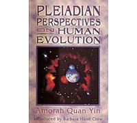 Pleiadian Perspectives on Human Evolution by Amorah Quan Yin (1996-05-01)