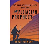 Pleiadian Prophecy: The Maya of Hollow Earth Book One: Volume 1