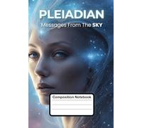 Pleiadian Starseed Composition Notebook: Messages From The Sky Cosmic Journal For Lightworkers, Intuitives Spiritual Souls
