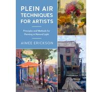 Plein Air Techniques for Artists : Principles and Methods for Painting in Natural Light Volume 8