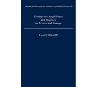 Pleistocene Amphibians and Reptiles in Britain and Europe: 38 (Oxford Monographs on Geology and Geophysics)