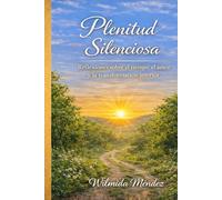 Plenitud silenciosa: Reflexiones sobre el tiempo, el amor y la transformación interior.
