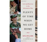Plenty of Time When We Get Home: Love and Recovery in the Aftermath of War by Kayla Williams (2014-04-11)
