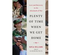 [( Plenty of Time When We Get Home: Love and Recovery in the Aftermath of War By Williams, Kayla ( Author ) Hardcover Feb - 2014)] Hardcover