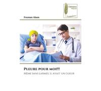 Pleure pour moi!!!: Même sans larmes, il avait un coeur