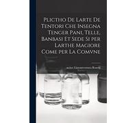 Plictho de larte de tentori che insegna tenger pani, telle, banbasi et sede si per larthe magiore come per la comvne