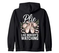 Plie Like Nobody's Watching Ballet Dance Dancer Zip Hoodie