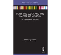 Pliny the Elder and the Matter of Memory: An Encyclopaedic Workshop (Young Feltrinelli Prize in the Moral Sciences)