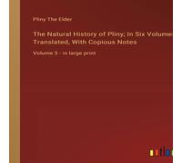 Pliny the Elder The Natural History of Pliny; In Six Volumes, Translated, With Pliny the Elder Multicolor