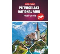 PLITVICE LAKE NATIONAL PARK TRAVEL GUIDE 2026: Exploring Nature, Culture, and Local Life Around Croatia’s Iconic Lakes for an Immersive and Authentic Experience