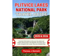 Plitvice Lakes National Park Travel Guide 2025 & 2026: Essential Information to Discover the oldest and largest national park in the Republic of ... Tips and a (See It Local, Map It Right)
