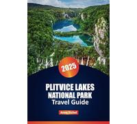 PLITVICE LAKES NATIONAL PARK TRAVEL GUIDE 2025: Explore Croatia’s Iconic Waterfalls with Insider Tips, Scenic Trails, and Must-See Highlights