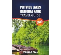 PLITVICE LAKES NATIONAL PARK Travel Guide 2025: Trail Routes, Boat Tours, Viewpoints, Wildlife Spotting for Croatia’s Natural Wonder