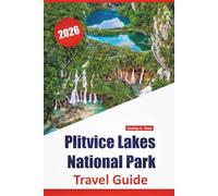 Plitvice Lakes National Park TRAVEL GUIDE 2026: Nature Trails, Scenic Viewpoints, Wildlife Sightings, Visitor Tips, and Day Planning in Croatia’s National Park Region