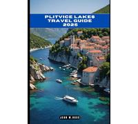 PLITVICE LAKES TRAVEL GUIDE 2025 (THE ADVENTURE ATLAS)