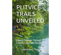 PLITVICE TRAILS UNVEILED: Hiker’s Passage Through Croatia’s Cascade Paradise