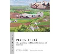 Ploesti 1943: The great raid on Hitler's Romanian oil refineries: 12 (Air Campaign)
