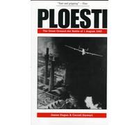 Ploesti: The Great Ground-air Battle of 1 August, 1943