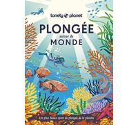 Plongée autour du monde 1ed: Les plus beaux spots de plongée de la planète