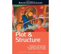Plot and Structure: Techniques and Exercises for Crafting a Plot that Grips Readers from Start to Finish