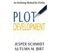 Plot Development: An Outlining Method for Fiction (Writer Resources)