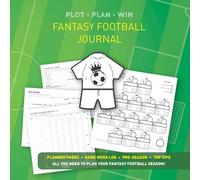 PLOT, PLAN, WIN. FANTASY FOOTBALL JOURNAL: All you need to plan and plot a successful fantasy football season!