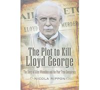 Plot to Kill Lloyd George: The Story of Alice Wheeldon and the Peartree Conspiracy