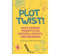 Plot Twist!: Daily random prompts for writers, artists, and dreamers