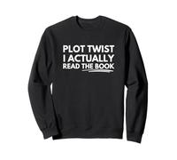 Plot twist I actually read the book Sweatshirt