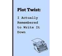 Plot Twist: I Actually Remembered to Write it Down: Funny Gift Notebook for Students, Authors, and Friends