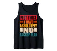 Plot Twist I Have Absolutely No Backup Plan Humor Tank Top