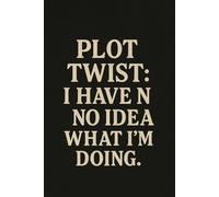 Plot twist: I have no idea what I’m doing.: For every hot mess making it up as they go.