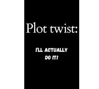 Plot Twist: I'll Actually Do It!: A Goal-Getter’s Journal for Turning Plans into Progress