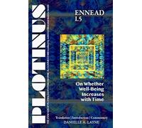 PLOTINUS Ennead I.5: On Whether Well-Being Increases with Time: Translation, with an Introduction, and Commentary (The Enneads of Plotinus)