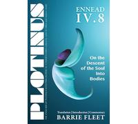 PLOTINUS ENNEAD IV8 (The Enneads of Plotinus): On the Descent of the Soul Into Bodies