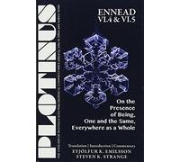 PLOTINUS -- Ennead VI.4 & VI.5 (The Enneads of Plotinus): On the Presence of Being, One and the Same, Everywhere as a Whole