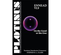 Plotinus Ennead VI.9: On the Good or the One: Translation with an Introduction and Commentary (The Enneads of Plotinus)