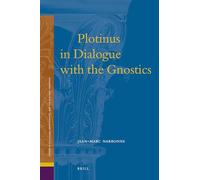 Plotinus in Dialogue with the Gnostics: 11 (Studies in Platonism, Neoplatonism, and the Platonic Traditi)