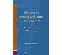 Plotinus on Eternity and Time (Ennead III.7): Text, Translation, and Commentary: 32 (Studies in Platonism, Neoplatonism, and the Platonic Traditi)