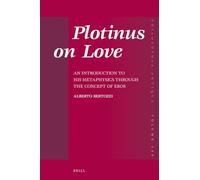 Plotinus on Love: An Introduction to His Metaphysics through the Concept of Eros: 155 (Philosophia Antiqua)