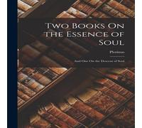 Plotinus Two Books On the Essence of Soul: & One On the Descent of Soul Plotinus Multicolor