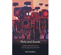Plots and Deeds : Agrarian Annihilation and the Fight for Land Justice in Palestine