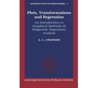 Plots, Transformations, And Regression: An Introduction to Graphical Methods of Diagnostic Regression Analysis (Oxford Statistical Science Series): 1