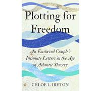 Plotting for Freedom: An Enslaved Couple’s Intimate Letters in the Age of Atlantic Slavery
