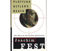Plotting Hitler's Death: The Story of the German Resistance