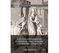Plotting Motherhood in Medieval, Early Modern, and Modern Literature – Early Modern Cultural Studies