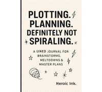 Plotting, Planning, Definately Not Spiraling: A Lined Journal for Brainstorms, Meltdowns & Master Plans